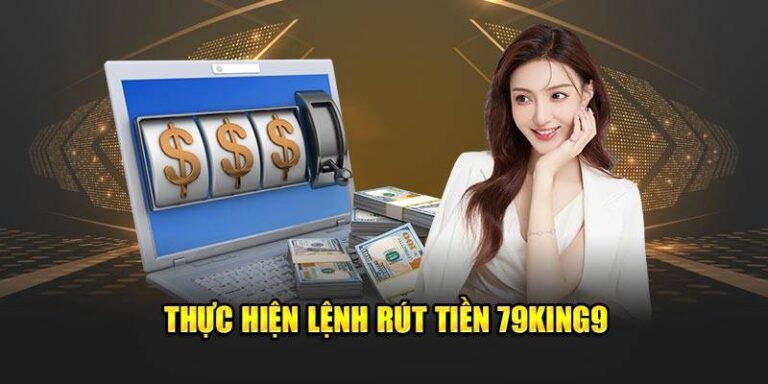 Hướng Dẫn Rút Tiền Tại 79King Về Tài Khoản Ngay 18 Huong Dan Rut Tien Tai 79King Ve Tai Khoan Ngay