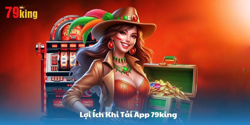 Tải App 79King – Trải Nghiệm Cá Cược Mượt Mà 2 Những Lý Do Nên Tải App 79King