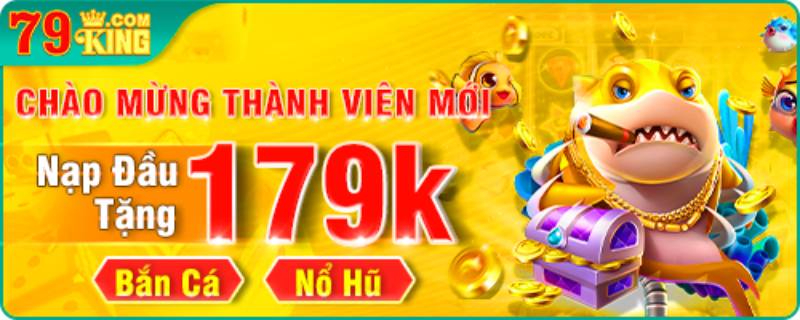 Khuyến Mãi 79King - Cơ Hội Nhận Thưởng Đỉnh Cao 4 Thưởng nạp lần đầu – Đặc quyền dành riêng cho tân thủ